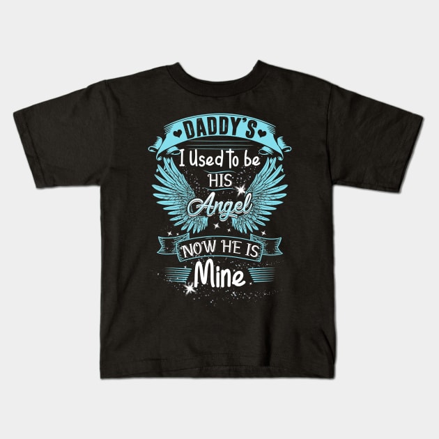 Daddys Girl I Used To Be His Angel - Daddys Girl Gift T-Shirt Kids T-Shirt by PHAIVAYCHU